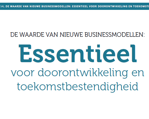 De waarde van nieuwe businessmodellen: essentieel voor doorontwikkeling en toekomstbestendigheid